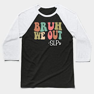 Bruh We Out SLPs Happy Last Day Of School Groovy Baseball T-Shirt